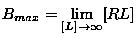 \(\displaystyle B_{max}=\lim_{[L] \rightarrow \infty} [RL]\)