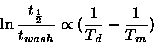 \begin{displaymath}\ln \frac{t_{\frac{1}{2}}}{t_{wash}}\propto
(\frac{1}{T_{d}}-\frac{1}{T_{m}})
\end{displaymath}