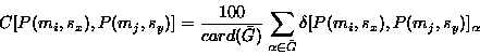 \begin{displaymath}C[P(m_i,s_x),P(m_j,s_y)]= \frac{100}{card(\bar{G})} \sum_{\alpha
\in \bar{G}} \delta [P(m_i,s_x),P(m_j,s_y)]_{\alpha}
\end{displaymath}